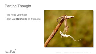 Parting Thought
• We need your help
• Join via IRC #kolla on freenode
 