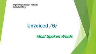 Unvoiced /θ/
English Pronunciation Instructor
Najibullah Mayar
 