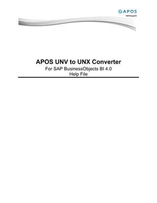 APOS UNV to UNX Converter
For SAP BusinessObjects BI 4.0
Help File
 