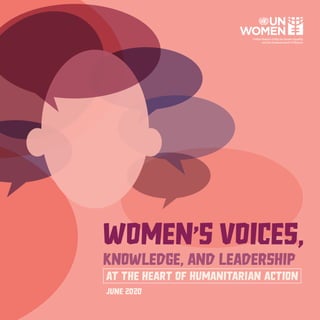 WOMEN,S VOICES,
knowledge, AND LEADERSHIP
AT THE HEART OF HUMANITARIAN ACTION
June 2020
 