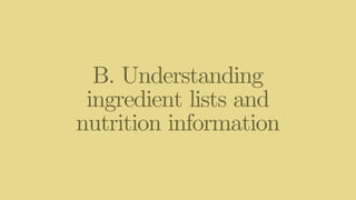 B. Understanding
ingredient lists and
nutrition information
 