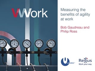 Measuring the benefits of agility at work Bob Gaudreau and Philip Ross 