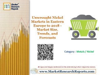 www.MarketResearchReports.com
Category : Metals / Nickel
All logos and Images mentioned on this slide belong to their respective owners.
 