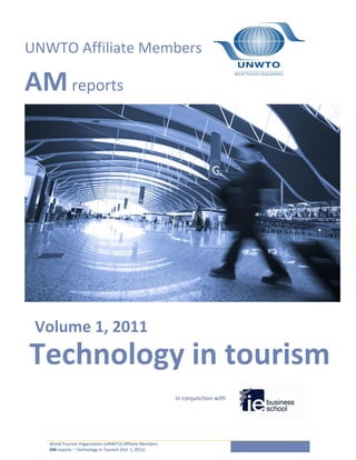 World Tourism Organization (UNWTO) Affiliate Members
AM-reports – Technology in Tourism (Vol. 1, 2011)
1
UNWTO Affiliate Members
AMreports
Technology in tourism
In conjunction with
Volume 1, 2011
 