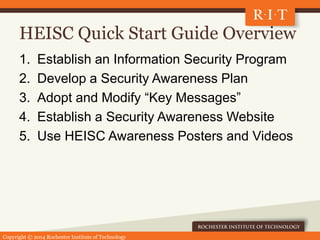 Copyright © 2014 Rochester Institute of Technology
HEISC Quick Start Guide Overview
1. Establish an Information Security P...