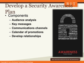 Copyright © 2014 Rochester Institute of Technology
Develop a Security Awareness
Plan
• Components
– Audience analysis
– Ke...