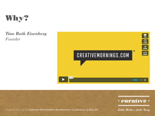 Why?
Tina Roth Eisenberg
Founder




Prepared with care for National Officeholders Development Conference | 5 May 201   Eddy Helm + Jade Tang
 