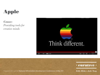 Apple
Cause:
Providing tools for
creative minds




Prepared with care for National Officeholders Development Conference | 5 May 201   Eddy Helm + Jade Tang
 