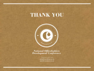 THANK YOU




                                          National Officeholders
                                         Development Conference
                                                     Prepared with care
                                                   eddy@curative.co.nz
                                                   jade@curative.co.nz



Prepared with care for National Officeholders Development Conference | 5 May 201   Eddy Helm + Jade Tang
 