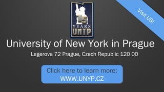 University of New York in Prague
Legerova 72 Prague, Czech Republic 120 00

Click here to learn more:
WWW.UNYP.CZ

 