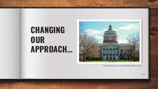 CHANGING
OUR
APPROACH…
10
Photo by Ryan Hyde on Flickr licensed under CC BY 2.0
 