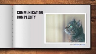 COMMUNICATION
COMPLEXITY
Photo by James Sutton on Unsplash
 