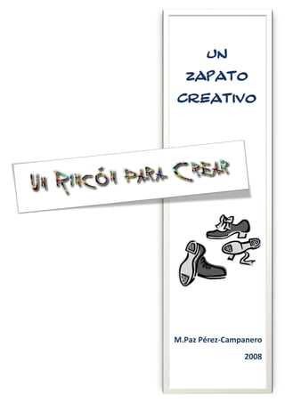 UN
  ZAPATO
CREATIVO




M.Paz Pérez-Campanero
                2008
 