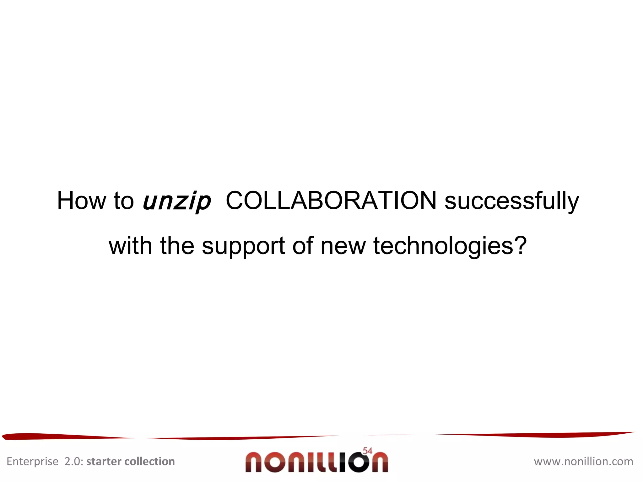 Enterprise  2.0:  starter collection www.nonillion.com Become aware of the profiles of your employees in terms of age, education, experience and culture. 