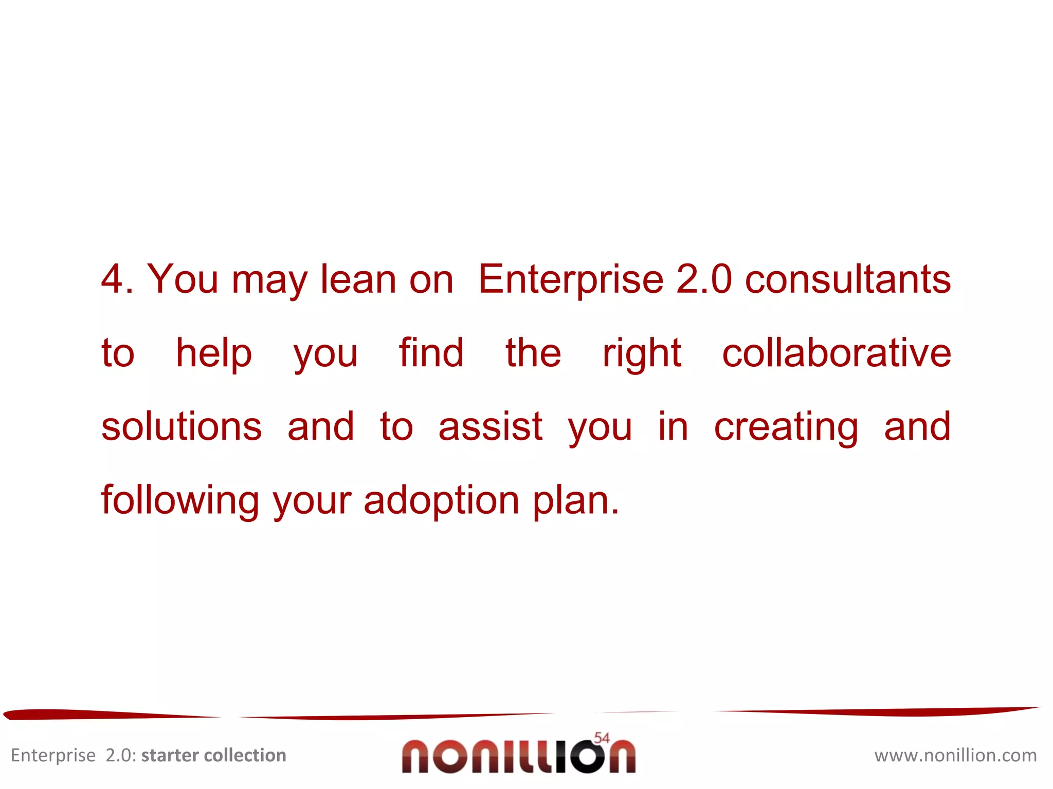 Enterprise  2.0:  starter collection www.nonillion.com Your company has to be unique.  