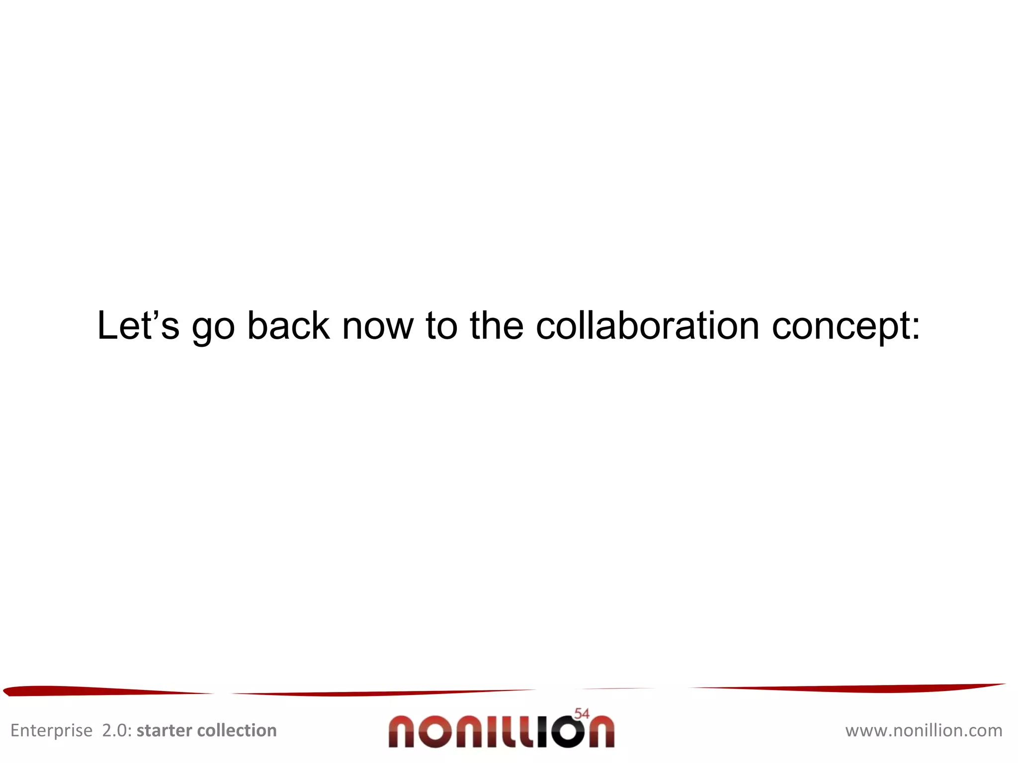 Enterprise  2.0:  starter collection www.nonillion.com And we all have access to the right technologies  to make that happen… 