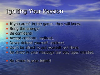 Igniting Your Passion ,[object Object],[object Object],[object Object],[object Object],[object Object],[object Object],[object Object],[object Object]