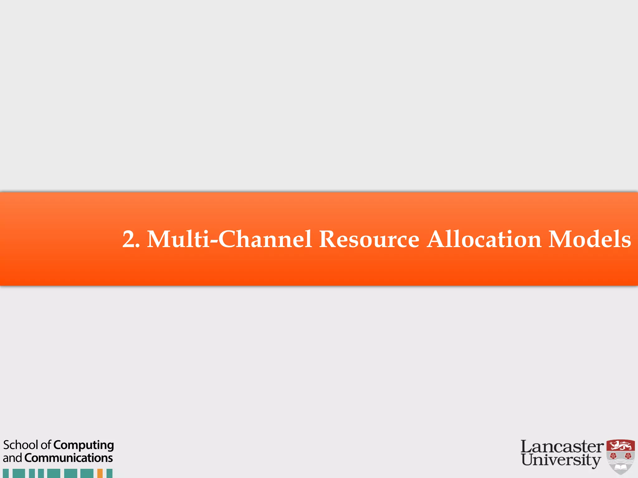 2. Multi-Channel Resource Allocation Models andCommunications School of Computing 