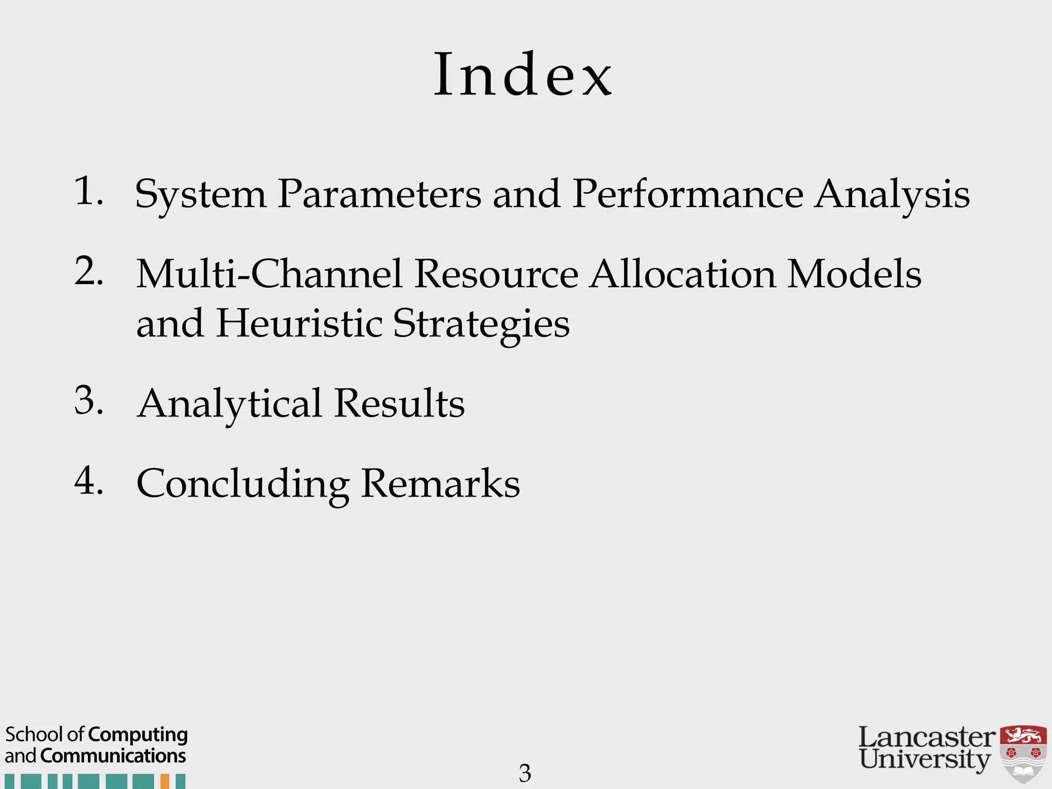 Index 1. System Parameters and Performance Analysis 2. Multi-Channel Resource Allocation Models and Heuristic Strategies 3. Analytical Results 4. Concluding Remarks 3 andCommunications School of Computing 