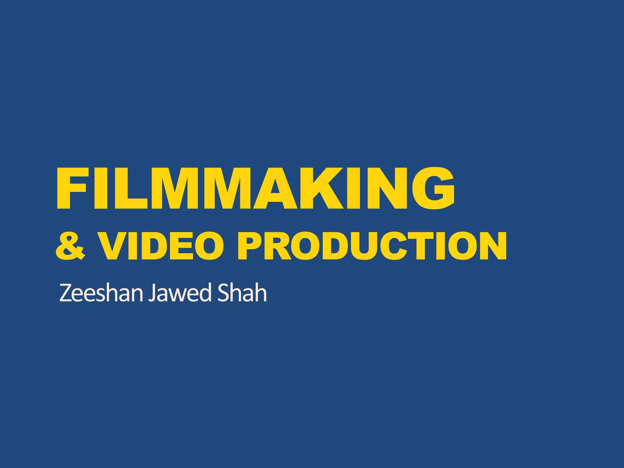 FILMMAKING
& VIDEO PRODUCTION
ZeeshanJawedShah
 