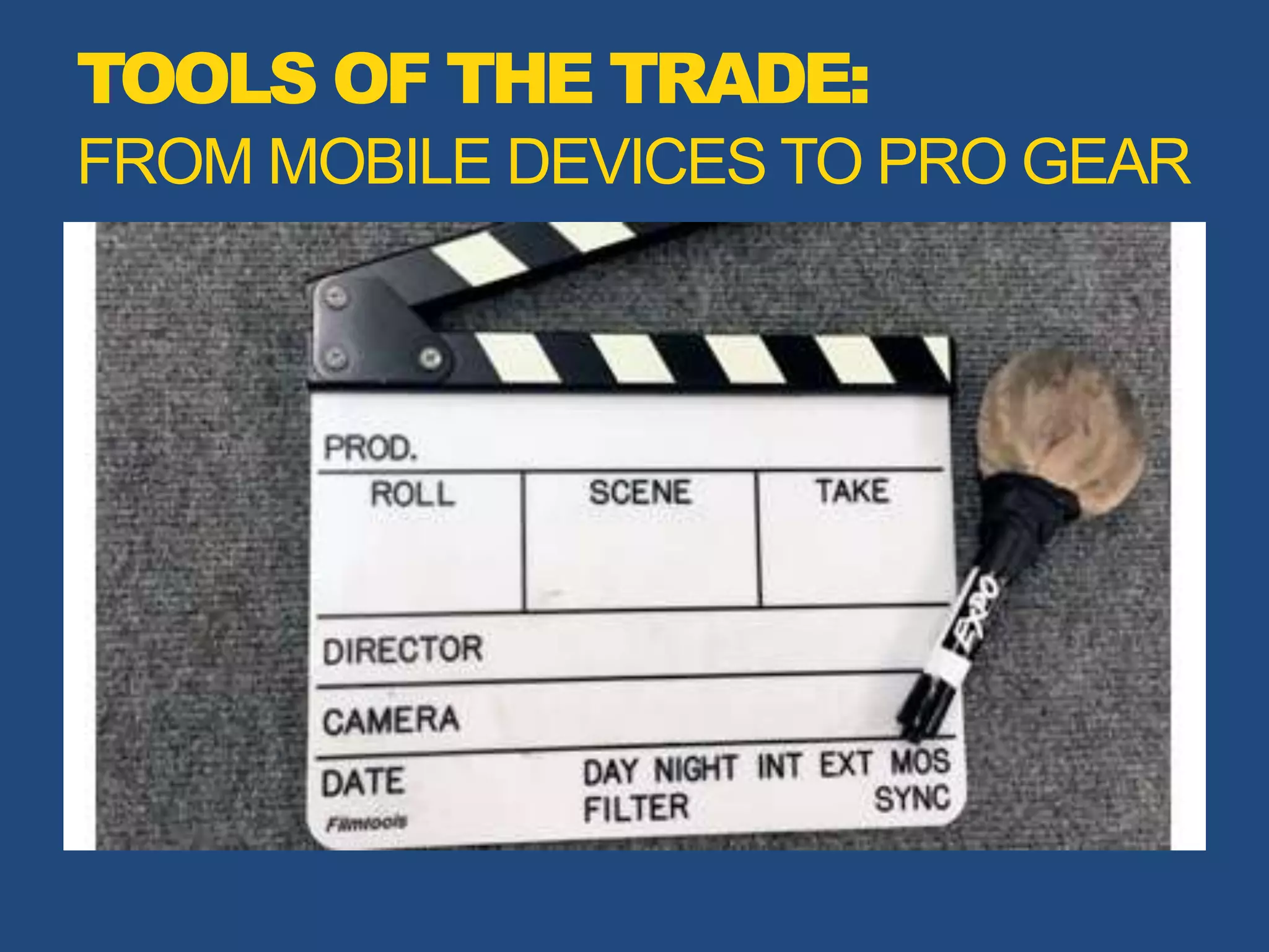 TOOLS OF THE TRADE:
FROM MOBILE DEVICES TO PRO GEAR
 