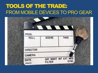 TOOLS OF THE TRADE:
FROM MOBILE DEVICES TO PRO GEAR
 