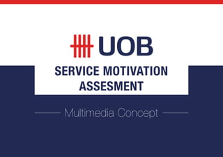 Multimedia Concept
SERVICE MOTIVATION
ASSESMENT
 