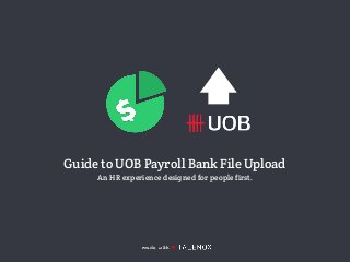 Guide to UOB Payroll Bank File Upload
An HR experience designed for people first.
made with ♥
 
