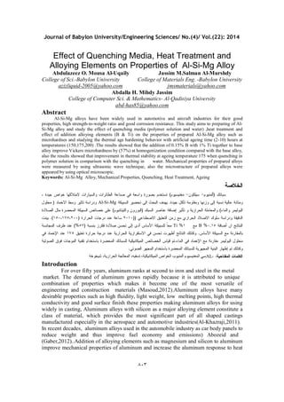Journal of Babylon University/Engineering Sciences/ No.(4)/ Vol.(22): 2014
٨٠٣
Effect of Quenching Media, Heat Treatment and
Alloying Elements on Properties of Al-Si-Mg Alloy
Abdulazeez O. Mousa Al-Uqaily Jassim M.Salman Al-Murshdy
College of Sci.-Babylon University College of Materials Eng. -Babylon University
azizliquid-2005@yahoo.com jmsmaterials@yahoo.com
Abdalla H. Mihdy Jassim
College of Computer Sci. & Mathematics- Al-Qadisiya University
abd-has85@yahoo.com
Abstract
Al-Si-Mg alloys have been widely used in automotive and aircraft industries for their good
properties, high strength-to-weight ratio and good corrosion resistance. This study aims to preparing of Al-
Si-Mg alloy and study the effect of quenching media (polymer solution and water) ,heat treatment and
effect of addition alloying elements (B & Ti) on the properties of prepared Al-Si-Mg alloy such as
microhardnes and studying the thermal age hardening behavior with artificial ageing time (2-10) hours at
temperatures (150,175,200) .The results showed that the addition of 0.15% B with 1% Ti together to base
alloy improve Vickers microhardness by (57%) at homogenization condition compared with the base alloy,
also the results showed that improvement in thermal stability at ageing temperature 175 when quenching in
polymer solution in comparison with the quenching in water. Mechanical properties of prepared alloys
were measured by using ultrasonic wave technique, also the microstructure of prepared alloys were
appeared by using optical microscopic.
Keywords: Al-Si-Mg Alloy, Mechanical Properties, Quenching, Heat Treatment, Ageing
‫ﺍﻟﺨﻼﺼﺔ‬
‫ﺴﺒﺎﺌﻙ‬)‫ﺃﻟﻤﻨﻴﻭﻡ‬-‫ﺴﻴﻠﻜﻭﻥ‬-‫ﻤﻐﻨﻴﺴﻴﻭﻡ‬(، ‫ﺠﻴﺩﺓ‬ ‫ﺨﻭﺍﺹ‬ ‫ﻻﻤﺘﻼﻜﻬﺎ‬ ‫ﻭﺍﻟﺴﻴﺎﺭﺍﺕ‬ ‫ﺍﻟﻁﺎﺌﺭﺍﺕ‬ ‫ﺼﻨﺎﻋﺔ‬ ‫ﻓﻲ‬ ‫ﻭﺍﺴﻌﺔ‬ ‫ﺒﺼﻭﺭﺓ‬ ‫ﺘﺴﺘﺨﺩﻡ‬
‫ﺠﻴﺩﺓ‬ ‫ﺘﺂﻜل‬ ‫ﻭﻤﻘﺎﻭﻤﺔ‬ ‫ﻭﺯﻨﻬﺎ‬ ‫ﺇﻟﻰ‬ ‫ﻨﺴﺒﺔ‬ ‫ﻋﺎﻟﻴﺔ‬ ‫ﻭﻤﺘﺎﻨﺔ‬.‫ﺍﻟﺴﺒﻴﻜﺔ‬ ‫ﺘﺤﻀﻴﺭ‬ ‫ﺍﻟﻰ‬ ‫ﺍﻟﺒﺤﺙ‬ ‫ﻴﻬﺩﻑ‬Al-Si-Mg‫ﺍﻻﺨﻤﺎﺩ‬ ‫ﻭﺴﻁ‬ ‫ﺘﺎﺜﻴﺭ‬ ‫ﻭﺩﺭﺍﺴﺔ‬)‫ﻤﺤﻠﻭل‬
‫ﻭﺍﻟﻤﺎﺀ‬ ‫ﺍﻟﺒﻭﻟﻴﻤﺭ‬(‫ﻭﺍﻟﻤﻌﺎﻤ‬‫ﺍﻟﺴﺒﻙ‬ ‫ﻋﻨﺎﺼﺭ‬ ‫ﺇﻀﺎﻓﺔ‬ ‫ﺘﺄﺜﻴﺭ‬ ‫ﻭ‬ ‫ﺍﻟﺤﺭﺍﺭﻴﺔ‬ ‫ﻠﺔ‬)‫ﻭﺍﻟﺘﻴﺘﺎﻨﻴﻭﻡ‬ ‫ﺍﻟﺒﻭﺭﻭﻥ‬(‫ﺍﻟﺼﻼﺩﺓ‬ ‫ﻤﺜل‬ ‫ﺍﻟﻤﺤﻀﺭﺓ‬ ‫ﺍﻟﺴﺒﻴﻜﺔ‬ ‫ﺨﺼﺎﺌﺹ‬ ‫ﻋﻠﻰ‬
‫ﺍﻻﺼﻁﻨﺎﻋﻲ‬ ‫ﺍﻟﺘﻌﺘﻴﻕ‬ ‫ﺯﻤﻥ‬ ‫ﻤﻊ‬ ‫ﺍﻟﺤﺭﺍﺭﻱ‬ ‫ﺍﻻﺼﻼﺩ‬ ‫ﺴﻠﻭﻙ‬ ‫ﻭﺩﺭﺍﺴﺔ‬ ‫ﺍﻟﺩﻗﻴﻘﺔ‬))١٠-٢‫ﺍﻟﺤﺭﺍﺭﺓ‬ ‫ﺩﺭﺠﺎﺕ‬ ‫ﻋﻨﺩ‬ ‫ﺴﺎﻋﺔ‬)١٥٠،١٧٥،٢٠٠.(‫ﺒﻴﻨﺕ‬
‫ﺃﻀﺎﻓﺔ‬ ‫ﺍﻥ‬ ‫ﺍﻟﻨﺘﺎﺌﺞ‬٠,١٥%B‫ﻤﻊ‬١%Ti‫ﻟﻠﺴﺒﻴ‬ ‫ﹰ‬‫ﺎ‬‫ﻤﻌ‬‫ﺒﻨﺴﺒﺔ‬ ‫ﻓﻜﺭﺯ‬ ‫ﺼﻼﺩﺓ‬ ‫ﺘﺤﺴﻥ‬ ‫ﺇﻟﻰ‬ ‫ﺃﺩﻯ‬ ‫ﺍﻷﺴﺎﺱ‬ ‫ﻜﺔ‬)٥٧(%‫ﺍﻟﻤﺠﺎﻨﺴﺔ‬ ‫ﻅﺭﻑ‬ ‫ﻋﻨﺩ‬
‫ﺍﻷﺴﺎﺱ‬ ‫ﺍﻟﺴﺒﻴﻜﺔ‬ ‫ﻤﻊ‬ ‫ﺒﺎﻟﻤﻘﺎﺭﻨﺔ‬.‫ﺘﻌﺘﻴﻕ‬ ‫ﺤﺭﺍﺭﺓ‬ ‫ﺩﺭﺠﺔ‬ ‫ﻋﻨﺩ‬ ‫ﺍﻟﺤﺭﺍﺭﻴﺔ‬ ‫ﺍﻻﺴﺘﻘﺭﺍﺭﻴﺔ‬ ‫ﻓﻲ‬ ‫ﺘﺤﺴﻥ‬ ‫ﺃﻅﻬﺭﺕ‬ ‫ﺍﻟﻨﺘﺎﺌﺞ‬ ‫ﻭﻜﺫﻟﻙ‬١٧٥‫ﻓﻲ‬ ‫ﺍﻹﺨﻤﺎﺩ‬ ‫ﻋﻨﺩ‬
‫ﺍﻟﻤﺎﺀ‬ ‫ﻓﻲ‬ ‫ﺍﻹﺨﻤﺎﺩ‬ ‫ﻤﻊ‬ ‫ﻤﻘﺎﺭﻨﺔ‬ ‫ﺍﻟﺒﻭﻟﻴﻤﺭ‬ ‫ﻤﺤﻠﻭل‬.‫ﻟﻠﺴﺒﺎ‬ ‫ﺍﻟﻤﻴﻜﺎﻨﻴﻜﻴﺔ‬ ‫ﺍﻟﺨﺼﺎﺌﺹ‬ ‫ﻗﻴﺎﺱ‬ ‫ﺘﻡ‬‫ﺍﻟﺼﻭﺘﻴﺔ‬ ‫ﻓﻭﻕ‬ ‫ﺍﻟﻤﻭﺠﺎﺕ‬ ‫ﺘﻘﻨﻴﺔ‬ ‫ﺒﺎﺴﺘﺨﺩﺍﻡ‬ ‫ﺍﻟﻤﺤﻀﺭﺓ‬ ‫ﺌﻙ‬
‫ﺍﻟﻀﻭﺌﻲ‬ ‫ﺍﻟﻤﺠﻬﺭ‬ ‫ﺒﺎﺴﺘﺨﺩﺍﻡ‬ ‫ﺍﻟﻤﺤﻀﺭﺓ‬ ‫ﻟﻠﺴﺒﺎﺌﻙ‬ ‫ﺍﻟﻤﺠﻬﺭﻴﺔ‬ ‫ﺍﻟﺒﻨﻴﺔ‬ ‫ﺇﻅﻬﺎﺭ‬ ‫ﺘﻡ‬ ‫ﻭﻜﺫﻟﻙ‬.
‫ﺍﻟﻤﻔﺘﺎﺤﻴﺔ‬ ‫ﺍﻟﻜﻠﻤﺎﺕ‬:AL-‫ﺳﻲ‬‫اﻟﻤﻐﻨﯿﺴﯿﻮم‬،‫أﻟﻤﻨﯿﻮم‬‫اﻟﻤﯿﻜﺎﻧﯿﻜﯿﺔ‬ ‫اﻟﺨﻮاص‬،‫ﺗﺴﻘﯿﮫ‬،‫اﻟﺤﺮارﯾﺔ‬ ‫اﻟﻤﻌﺎﻟﺠﺔ‬،‫ﺷﯿﺨﻮﺧﺔ‬
Introduction
For over fifty years, aluminum ranks at second to iron and steel in the metal
market. The demand of aluminum grows rapidly because it is attributed to unique
combination of properties which makes it become one of the most versatile of
engineering and construction materials (Masoud,2012).Aluminum alloys have many
desirable properties such as high fluidity, light weight, low melting points, high thermal
conductivity and good surface finish these properties making aluminum alloys for using
widely in casting, Aluminum alloys with silicon as a major alloying element constitute a
class of material, which provides the most significant part of all shaped castings
manufactured especially in the aerospace and automotive industries(Al-Khazraji,2011).
In recent decades, aluminum alloys used in the automobile industry as car body panels to
reduce weight and thus improve fuel economy and emissions) Abozeid and
(Gaber,2012)..Addition of alloying elements such as magnesium and silicon to aluminum
improve mechanical properties of aluminum and increase the aluminum response to heat
 