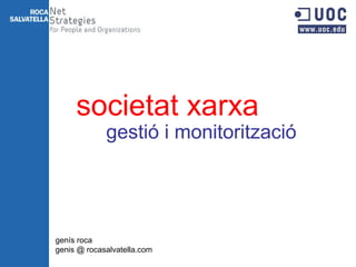 gestió i monitorització societat xarxa genís roca genis @ rocasalvatella.com 