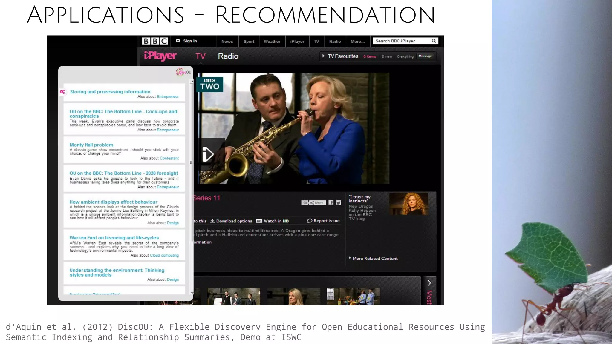 d'Aquin et al. (2012) DiscOU: A Flexible Discovery Engine for Open Educational Resources Using
Semantic Indexing and Relationship Summaries, Demo at ISWC
Applications - Recommendation
 