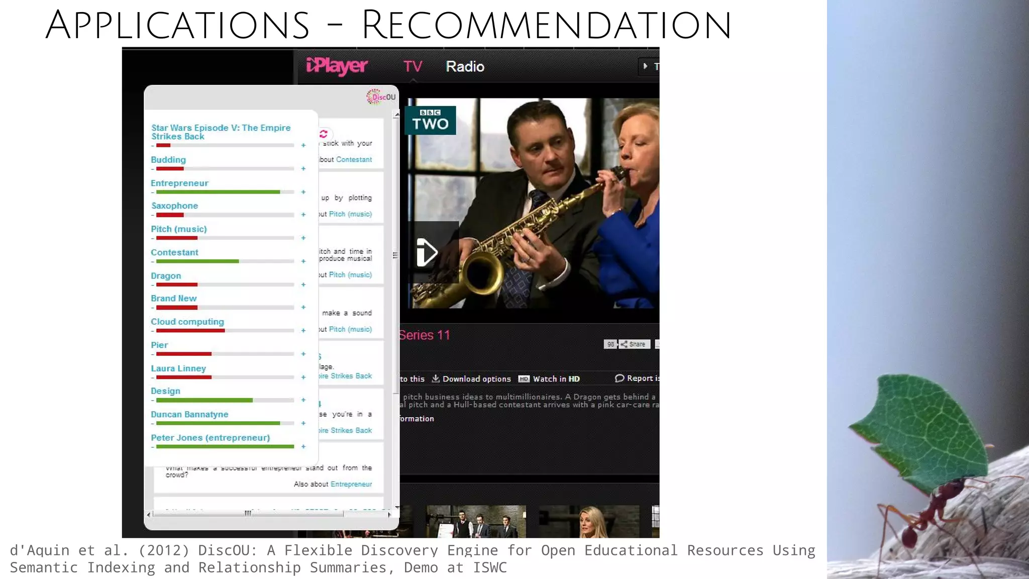 Applications - Recommendation
d'Aquin et al. (2012) DiscOU: A Flexible Discovery Engine for Open Educational Resources Using
Semantic Indexing and Relationship Summaries, Demo at ISWC
 