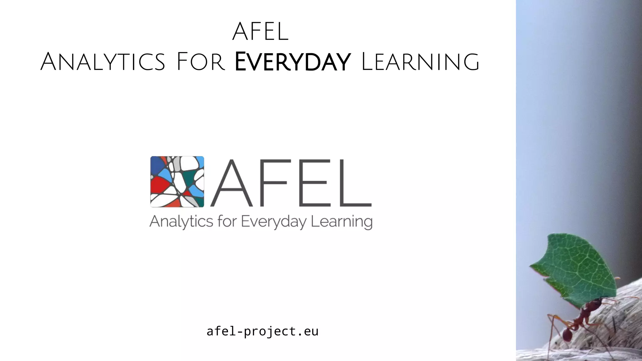 AFEL
Analytics For Everyday Learning
afel-project.eu
 