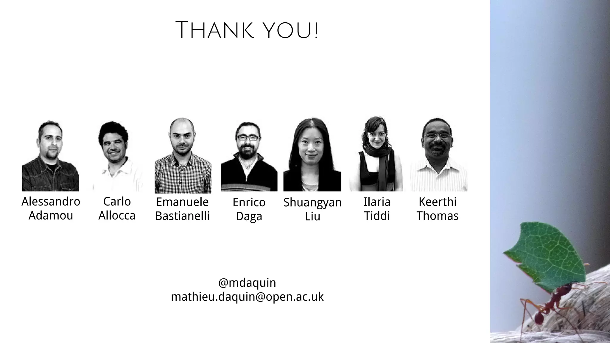 Thank you!
Alessandro
Adamou
Enrico
Daga
Carlo
Allocca
Shuangyan
Liu
Keerthi
Thomas
Ilaria
Tiddi
Emanuele
Bastianelli
@mdaquin
mathieu.daquin@open.ac.uk
 