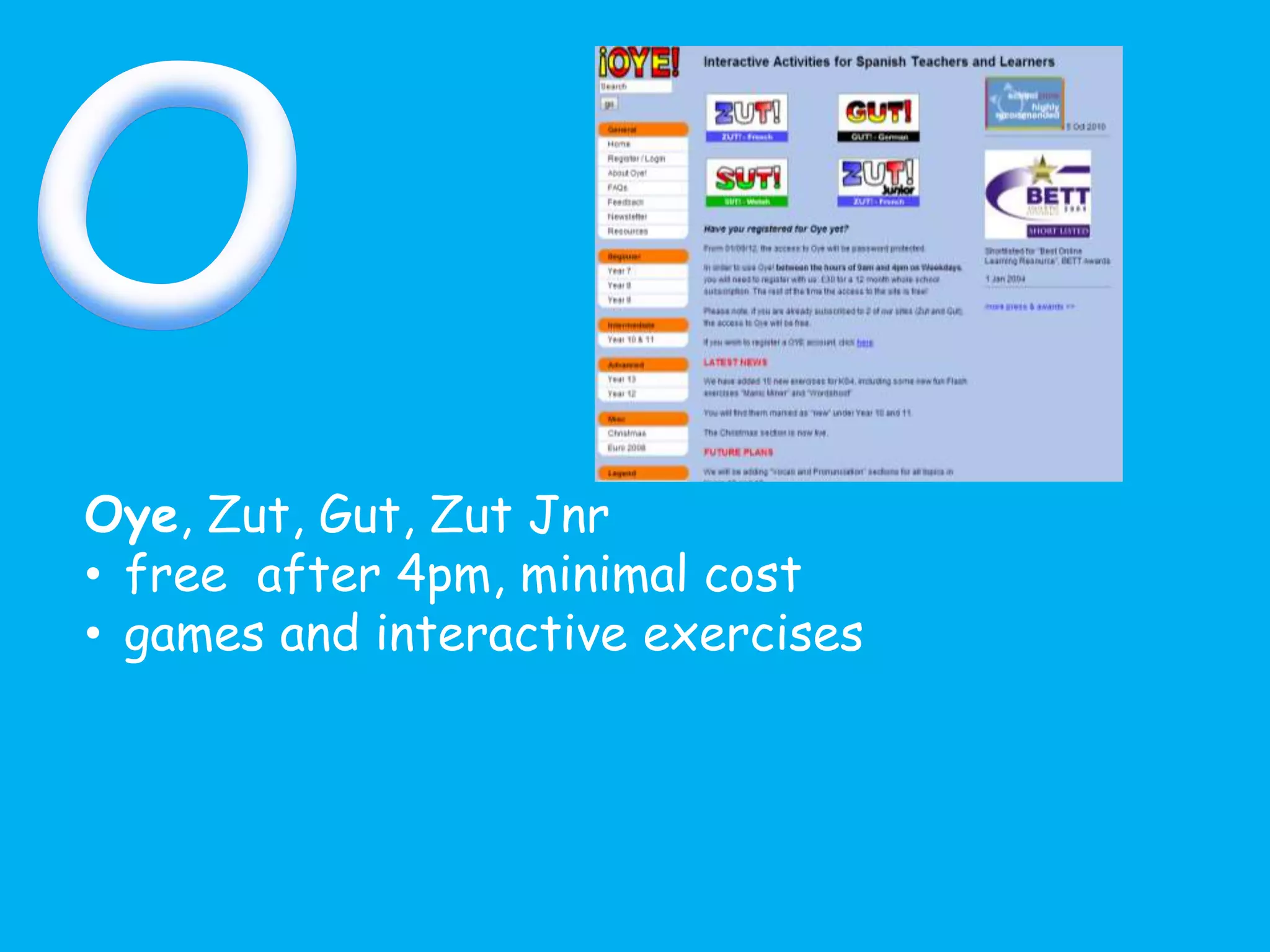 Oye, Zut, Gut, Zut Jnr
• free after 4pm, minimal cost
• games and interactive exercises
 