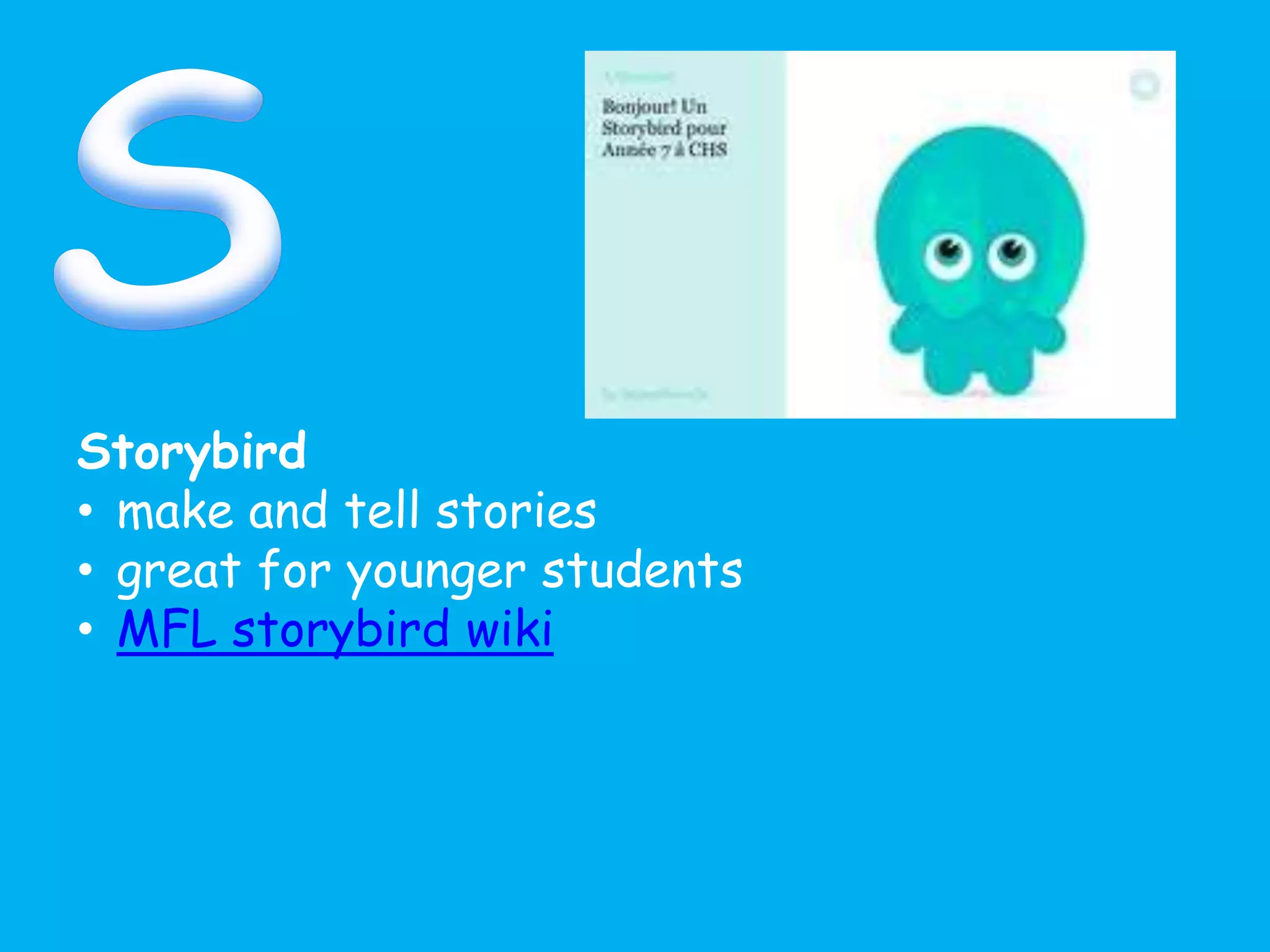 Storybird
• make and tell stories
• great for younger students
• MFL storybird wiki
 