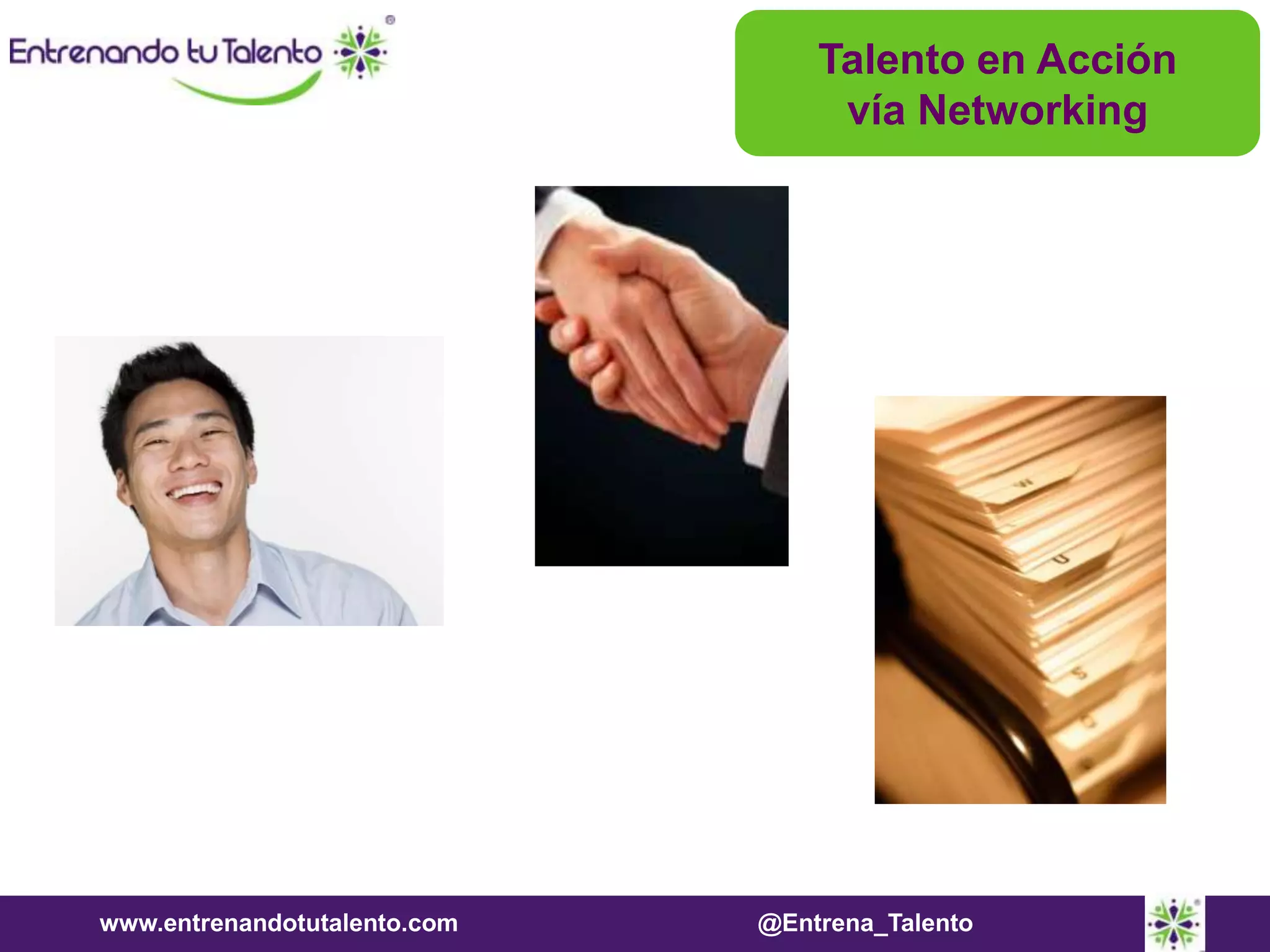 www.entrenandotutalento.com @Entrena_Talento
Talento en Acción
vía Networking
 