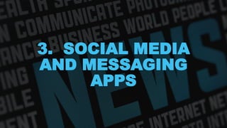 3. SOCIAL MEDIA
AND MESSAGING
APPS
 