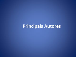 Principais Autores
 