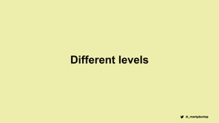 Different levels
 