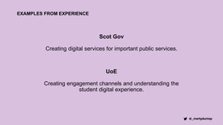EXAMPLES FROM EXPERIENCE
Scot Gov
Creating digital services for important public services.
UoE
Creating engagement channel...