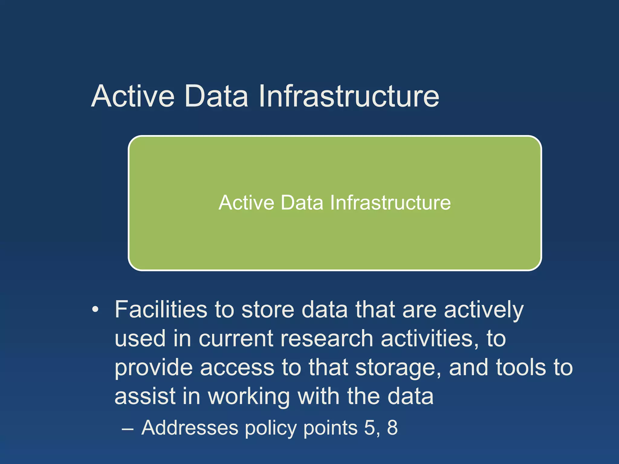 Active Data Infrastructure


            Active Data Infrastructure




• Facilities to store data that are actively
  used in current research activities, to
  provide access to that storage, and tools to
  assist in working with the data
  – Addresses policy points 5, 8
 