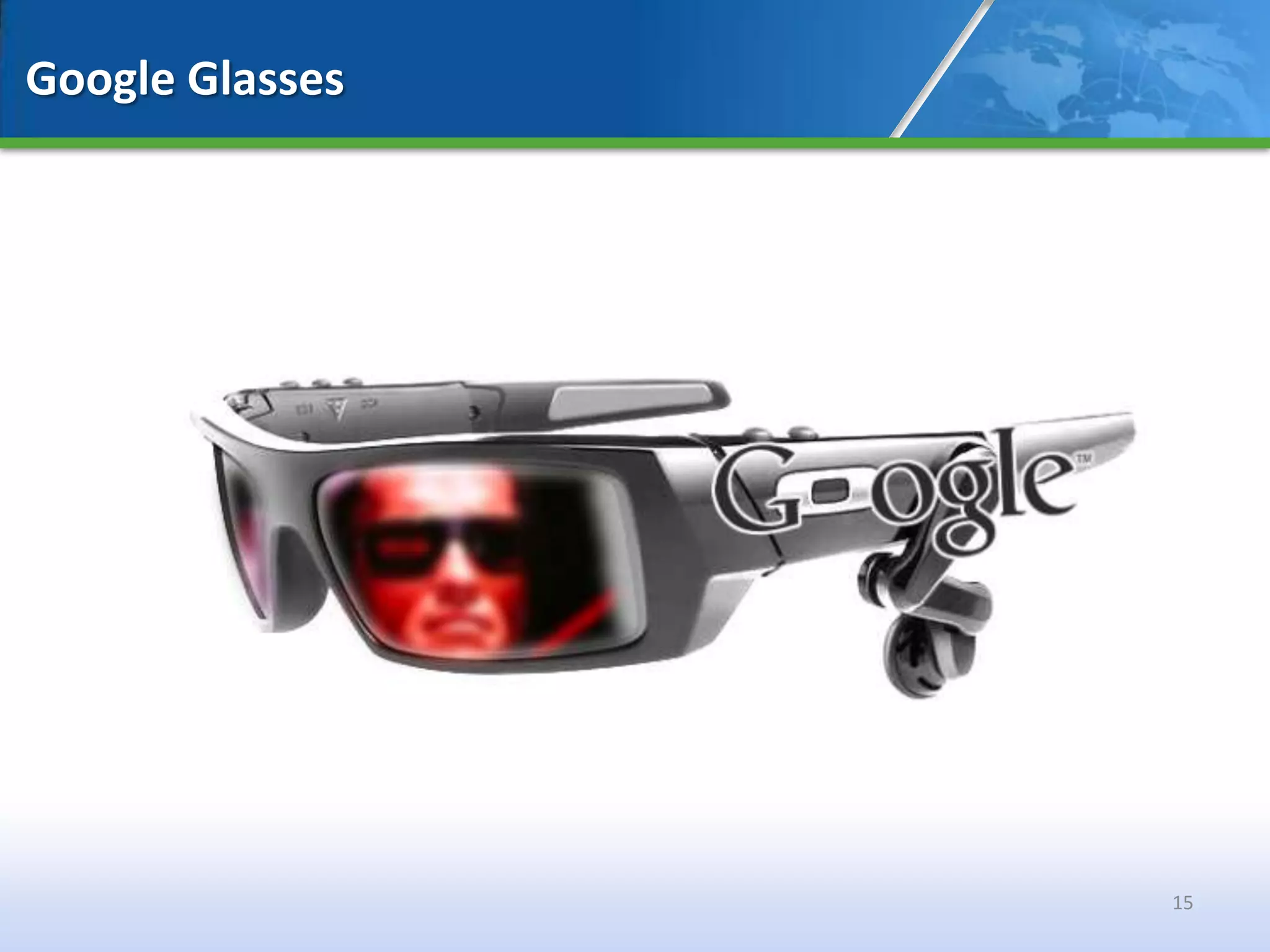 Google Glasses




                 15
 