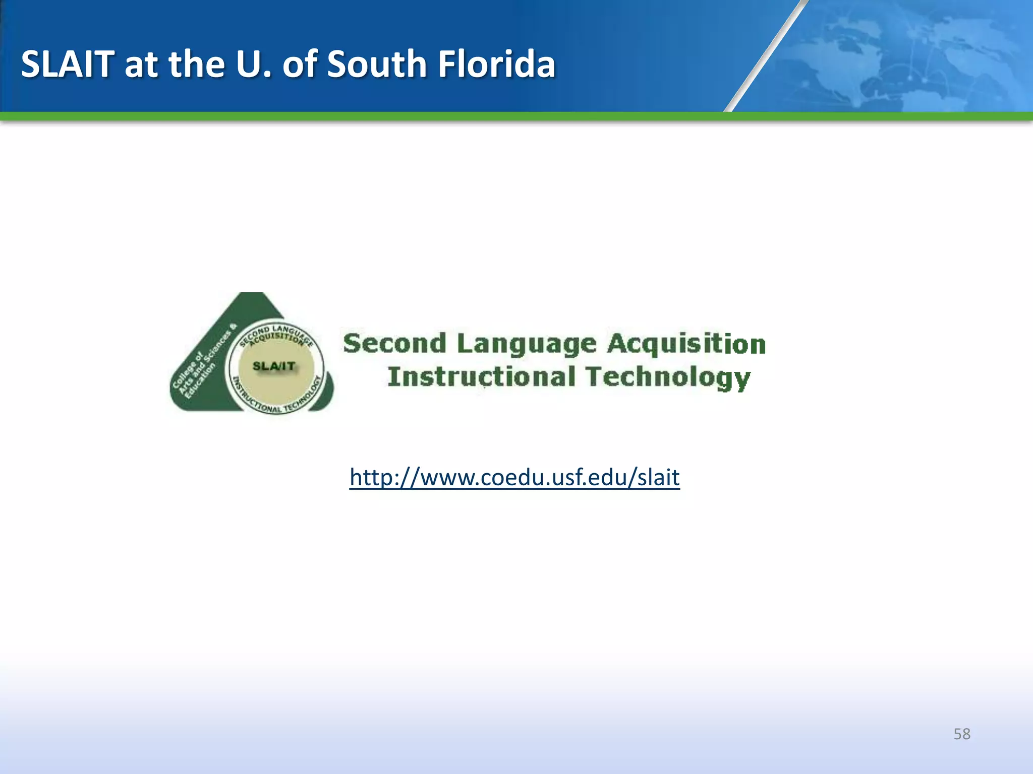 SLAIT at the U. of South Florida




                   http://www.coedu.usf.edu/slait




                                                    58
 