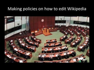 Making policies on how to edit Wikipedia
 