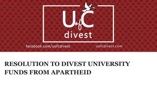 RESOLUTION TO DIVEST UNIVERSITY
FUNDS FROM APARTHEID
 