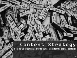 Content Strategy
     Content Strategy
How do we organize and write our content for the digital context?
How do we organize and write our content for the digital context?


                                                               18
 