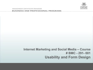 Internet Marketing and Social Media – Course
# BMC - 291- 001
Usability and Form Design
 