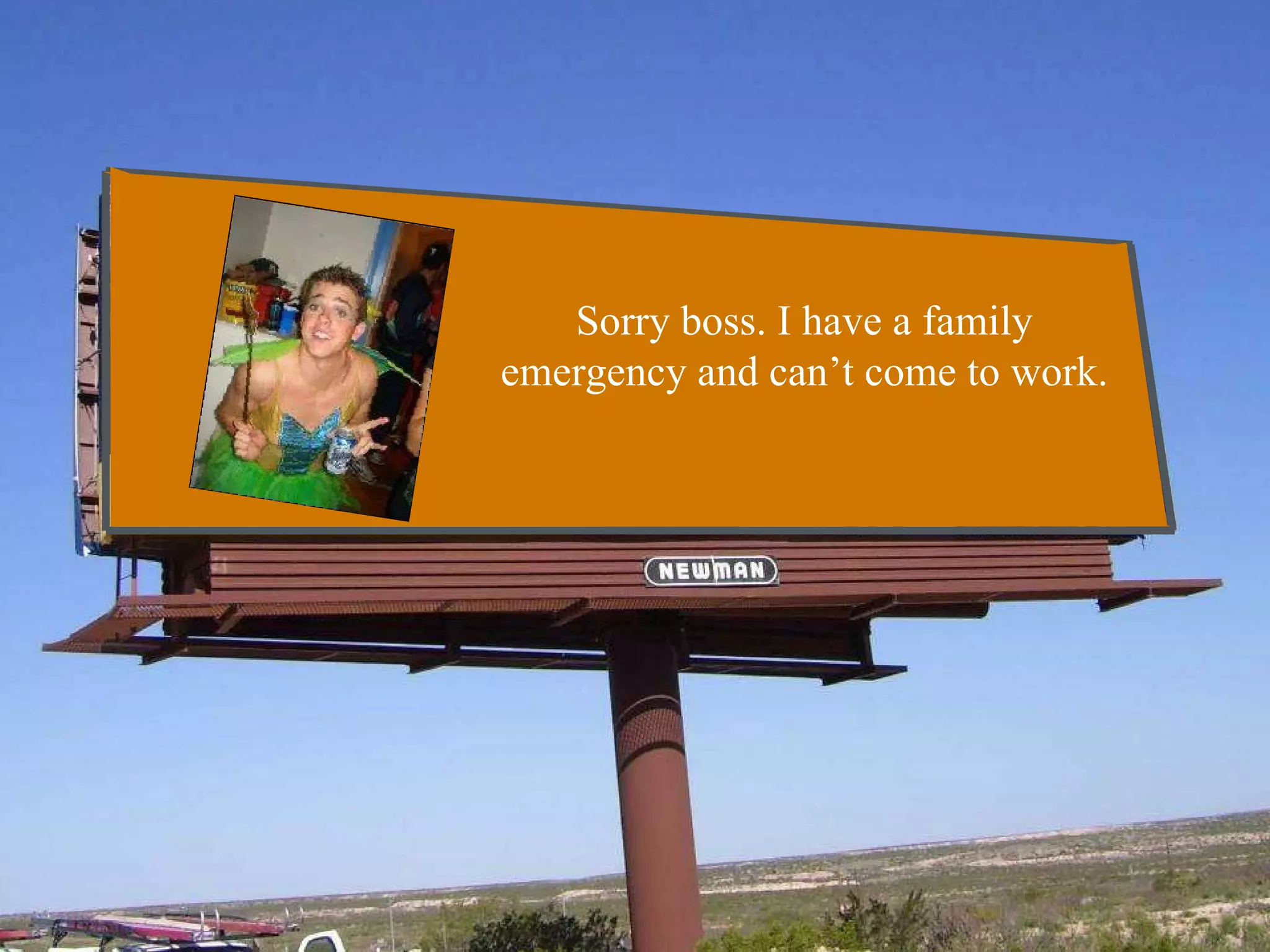 Sorry boss. I have a family emergency and can’t come to work. 