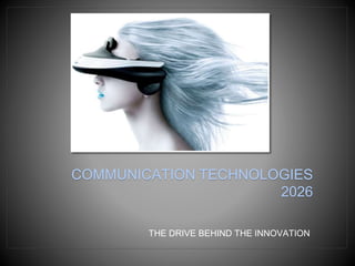 COMMUNICATION TECHNOLOGIES
2026
THE DRIVE BEHIND THE INNOVATION
 
